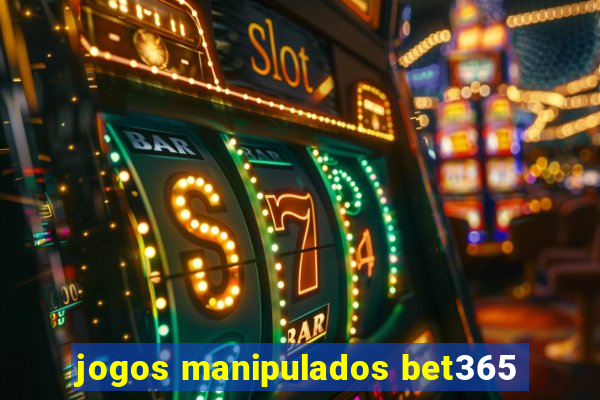 jogos manipulados bet365